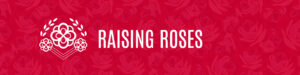 Raising Roses